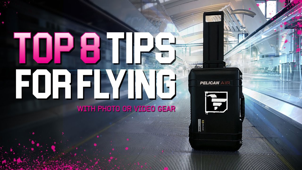 Top 8 Tips For Flying With Photo or Video Gear