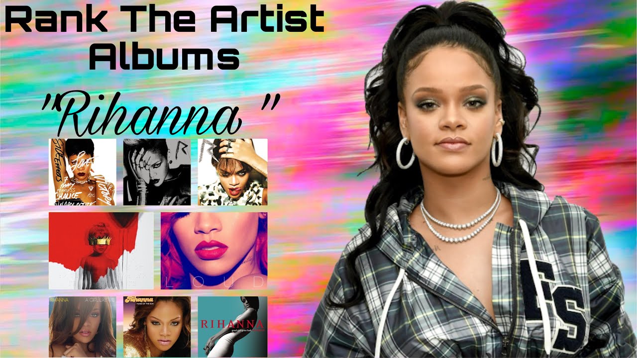Rihanna Album Discography : Ranking The Artist Albums