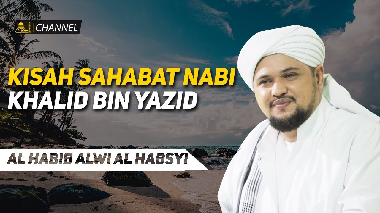 Kisah Sahabat Nabi Khalid bin Yazid | Al Habib Alwi Al Habsy