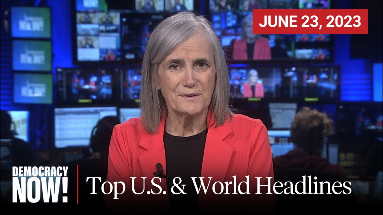 Top U.S. & World Headlines &mdash; June 23, 2023