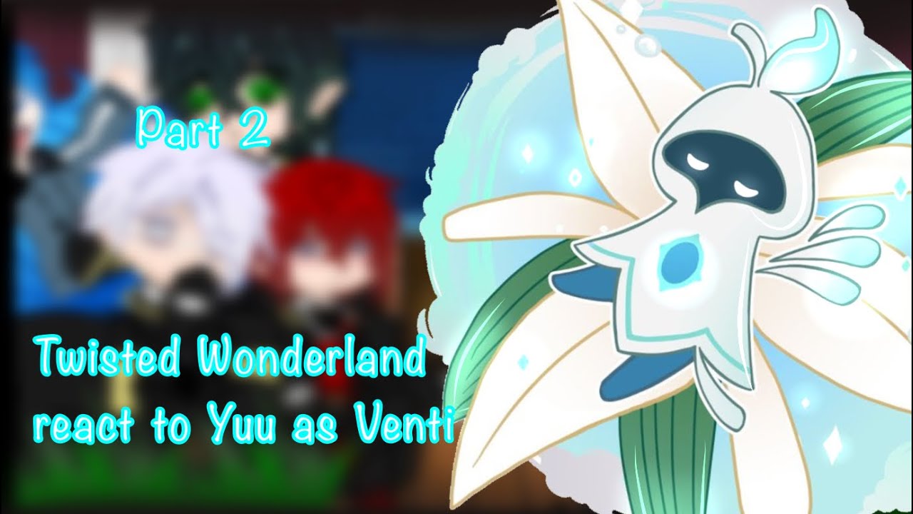 Twisted Wonderland react to GN Yuu as Venti || 2/3 parts ||