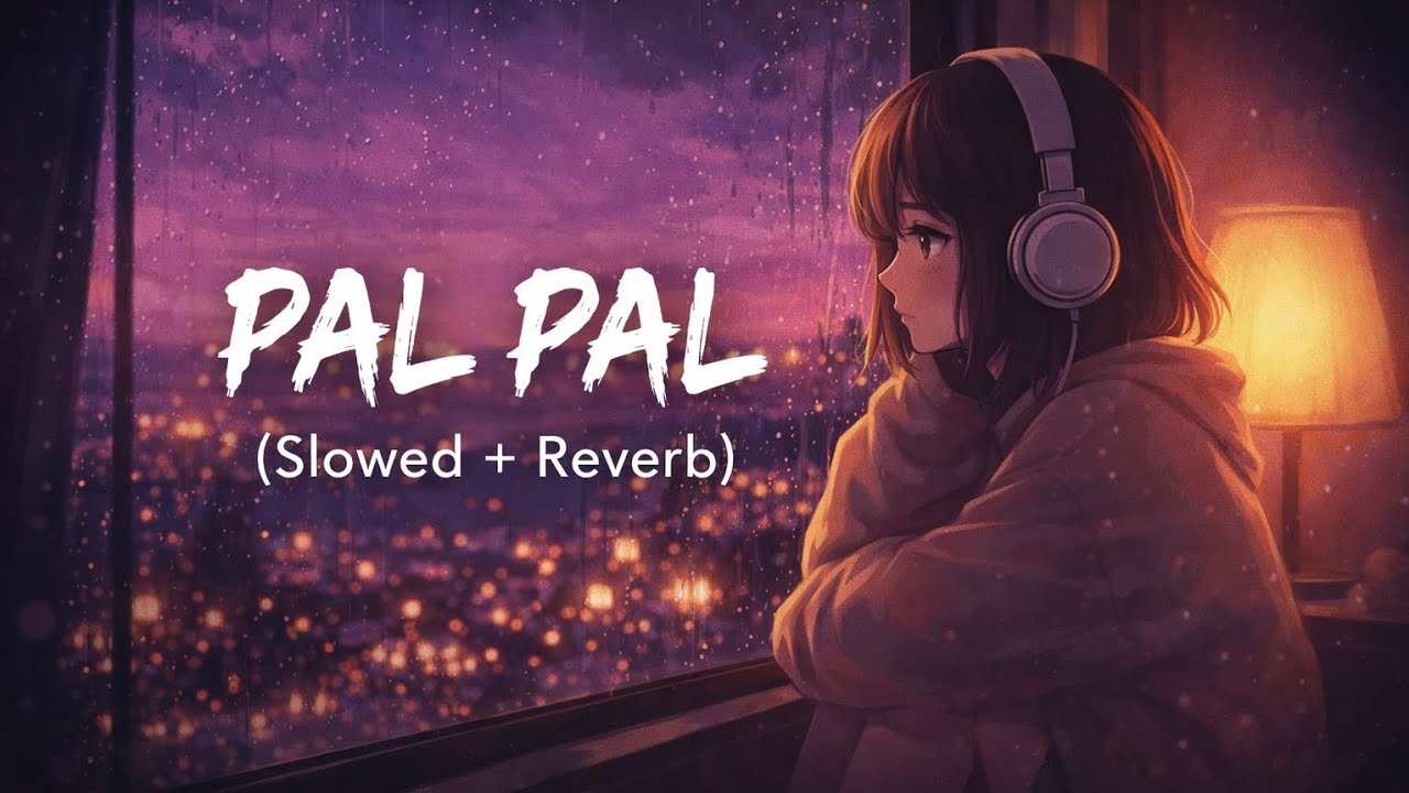 Pal Pal – Slowed + Reverb | Lofi Romantic Night 🌙 