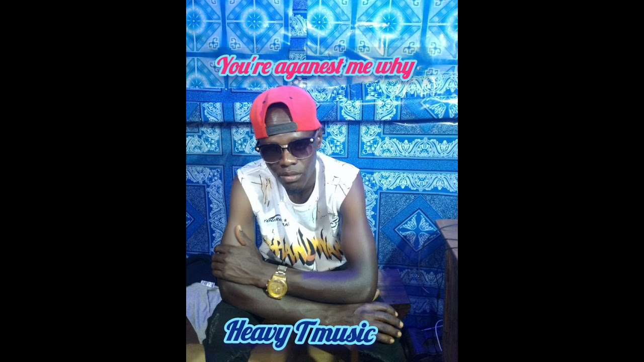 You're aganest me why by Heavy T 