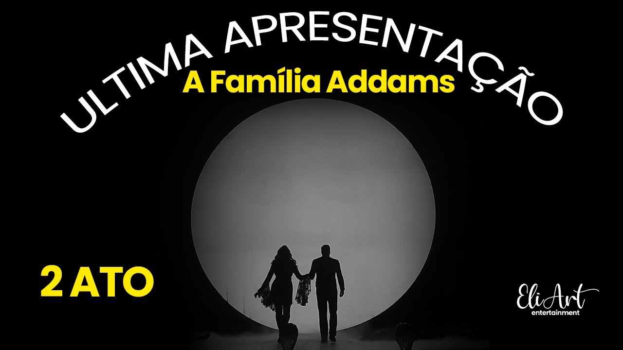 Musical A Família Addams - Última apresentação 2 ato completo 28/08/2022