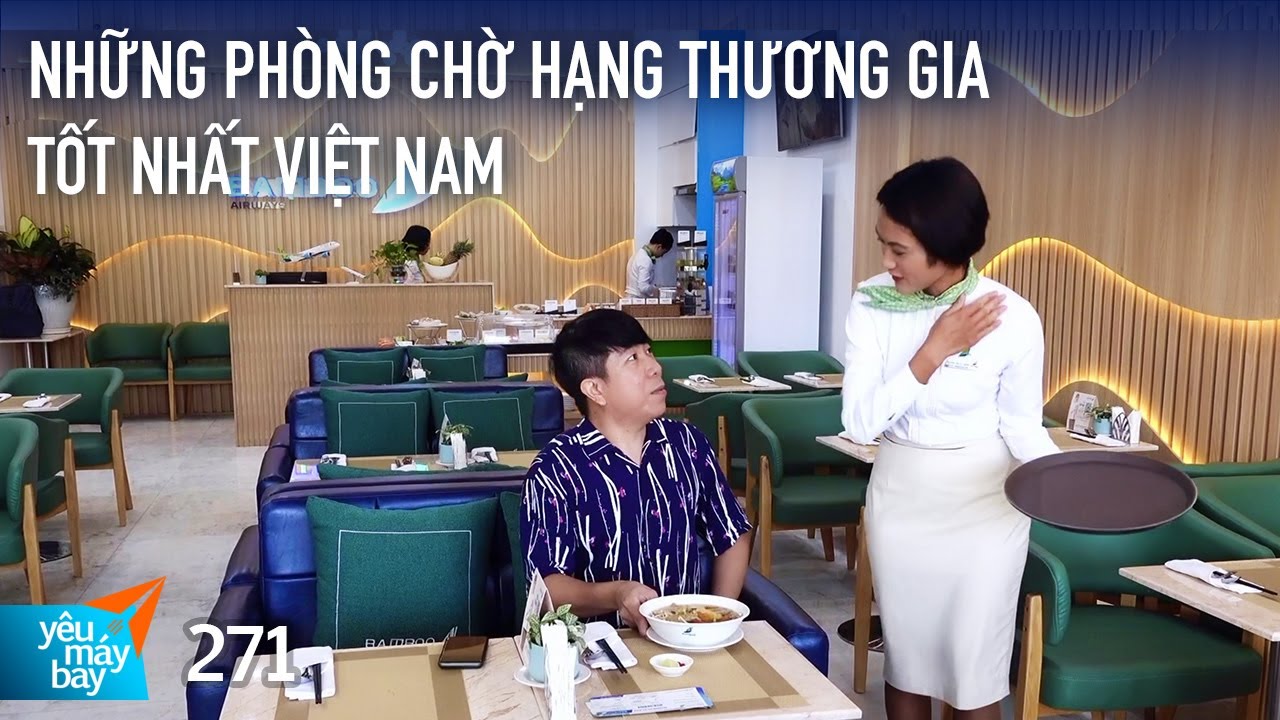 VLOG #271: Những phòng chờ hạng thương gia tốt nhất Việt Nam nằm ở đâu?| Yêu Máy Bay