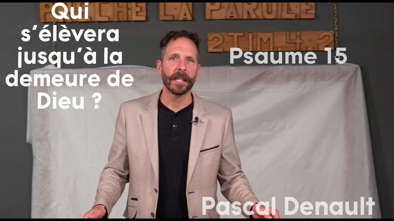 Qui s'élèvera jusqu'à la demeure de Dieu? - Psaume 15