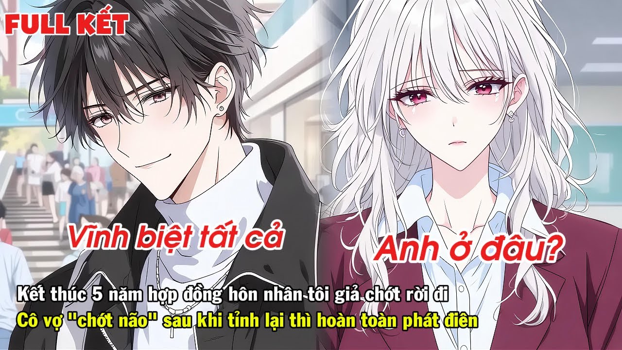 FULL | KẾT THÚC HỢP ĐỒNG TÔI GIẢ CHỚT RỜI ĐI CÔ VỢ BẠI NÃO SAU KHI TỈNH LẠI THÌ HOÀN TOÀN PHÁT ĐIÊN