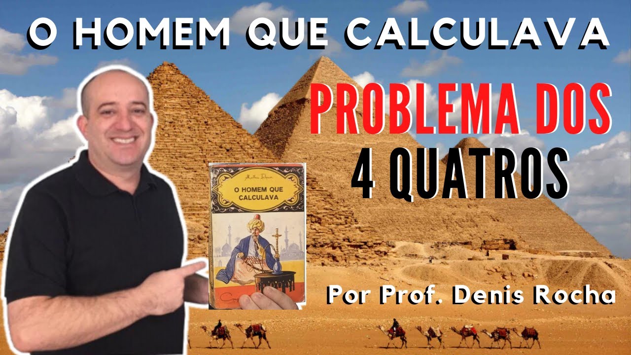 Os Quatro Quatros - Prof. Denis Rocha - O Homem que Calculava #4 Malba Tahan