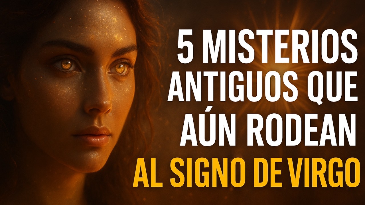 5 Misterios Antiguos Que Aún Rodean Al Signo de Virgo y Su Conexión Espiritual Con El Universo