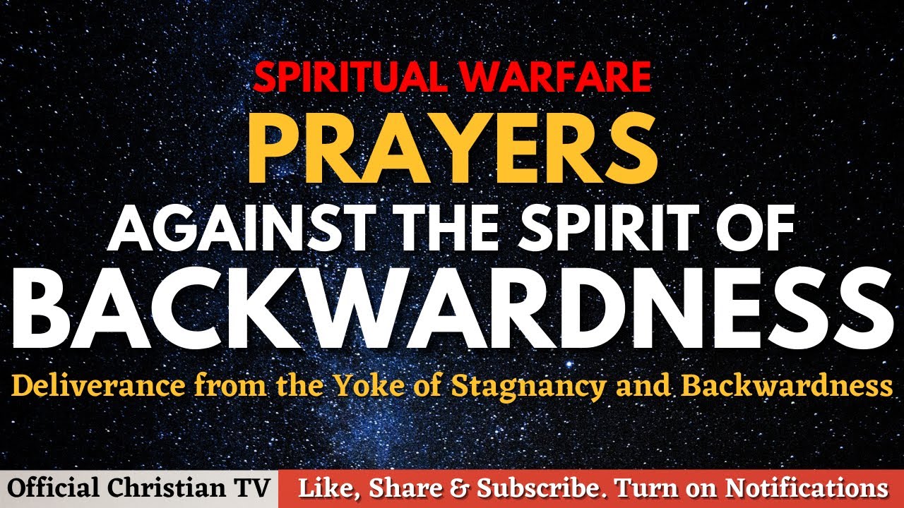 Spiritual Warfare Prayers Against The Spirit of Backwardness | Deliverance Prayers