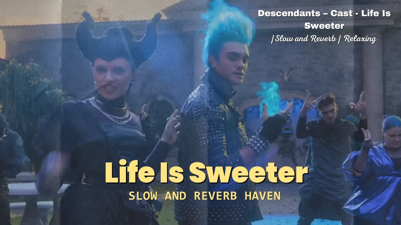 Life Is Sweeter | Descendants | Slow and Reverb | Lofi Mix | Relaxing Remix | 4K | HD