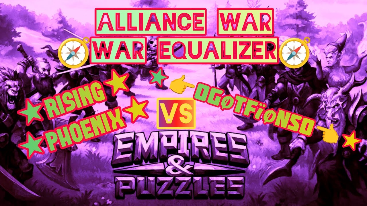 Empires and Puzzles ~ Alliance War ~ [🧭War Equalizer🧭] ★Rising Phoenix★ Vs ★👉OgøtfïønsO👈★