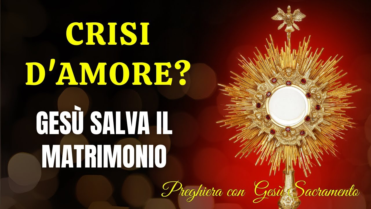 Preghiera con Gesù Sacramento - Quando l'Amore nel Matrimonio Sembra Finito