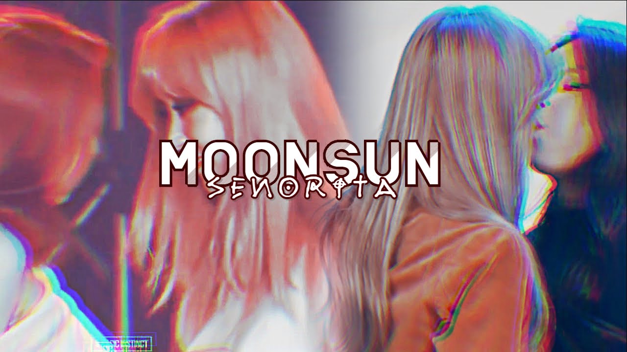 [FMV] MoonSun || 💃Señorita💃