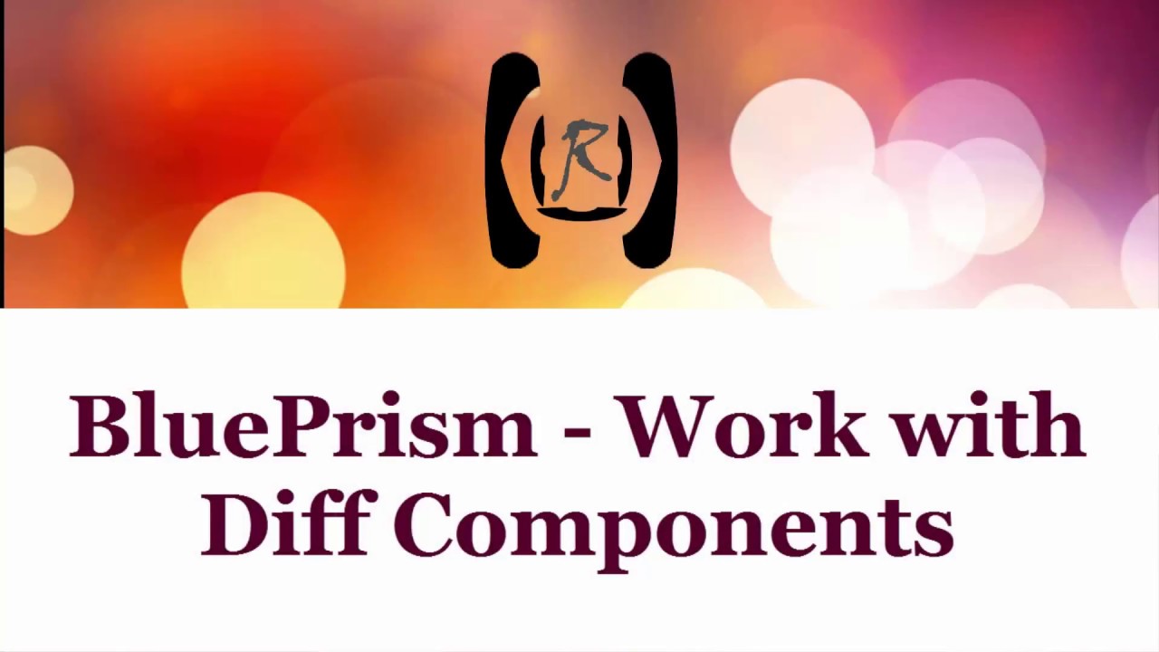 BluePrism - Working with Diff Components || Reality & Useful