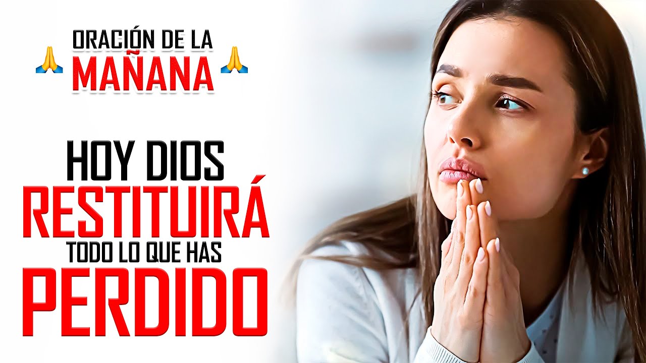 🔥ORACION DE LA MAÑANA 🙏 DIOS TE RESTITUIRÁ Y TE DEVOLVERÁ MÁS DE LO QUE HAS PERDIDO 🙌