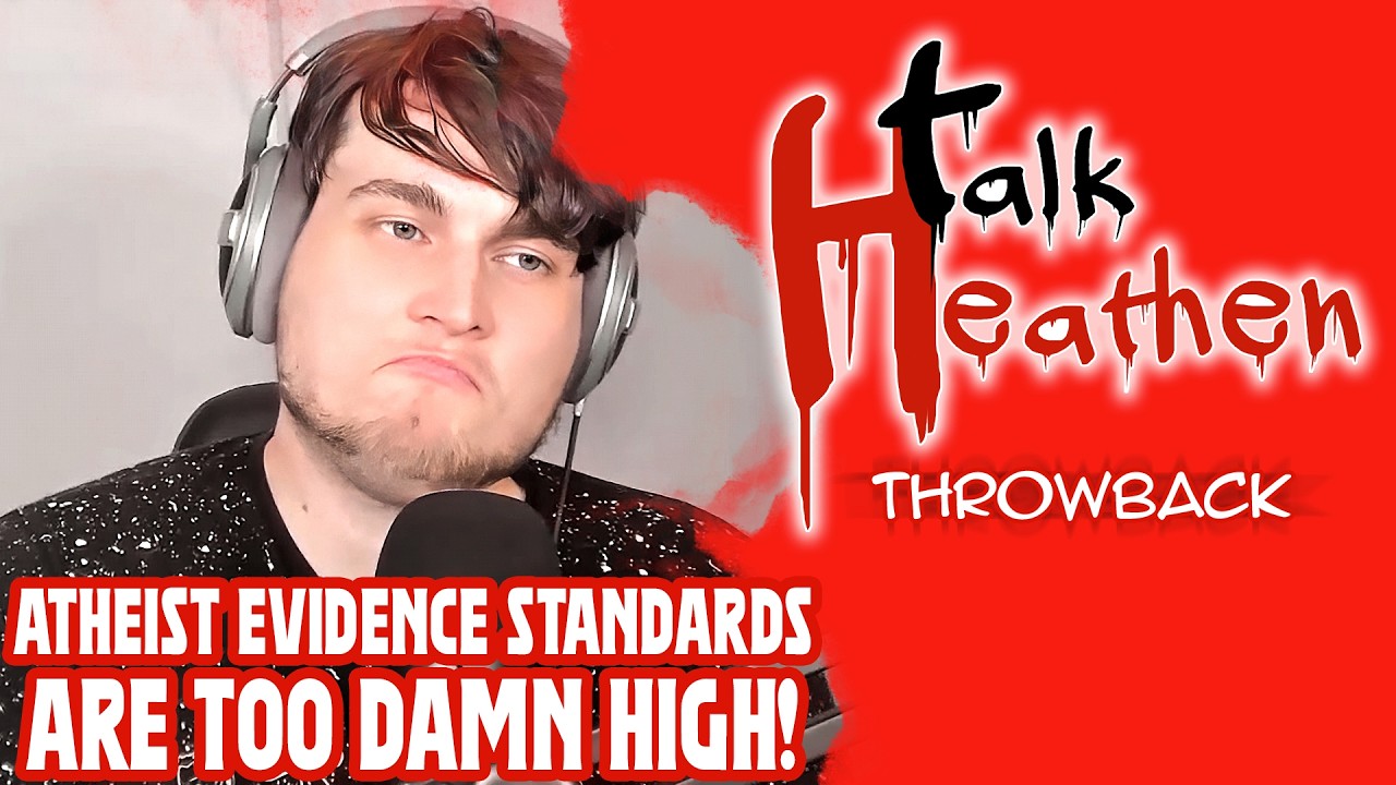 Atheist Standards For Evidence Are Too High | Talk Heathen: Throwback