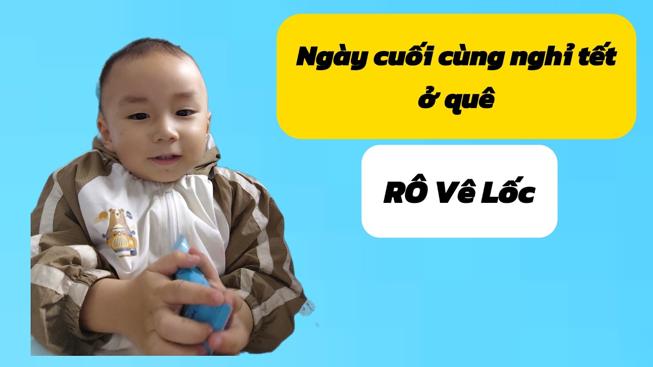 [Vlog Rô]: Tết ở quê - Ngày cuối cùng ở quê