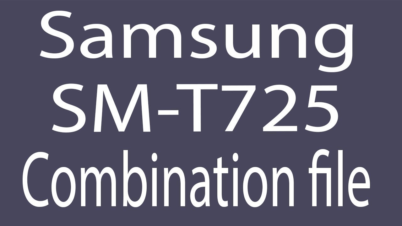 Download Samsung SM-T725 Combination File | Firmware | Flash File