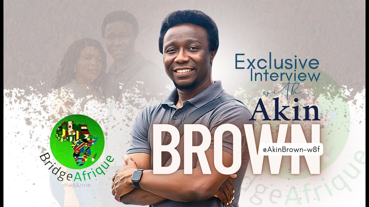 Exclusive Interview with Akin Brown Bridgeafrique