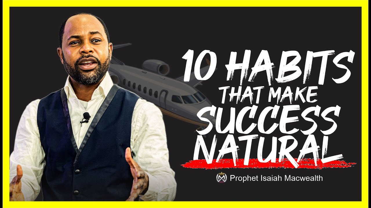 10 Habits that Make Success Natural - Isaiah Macwealth