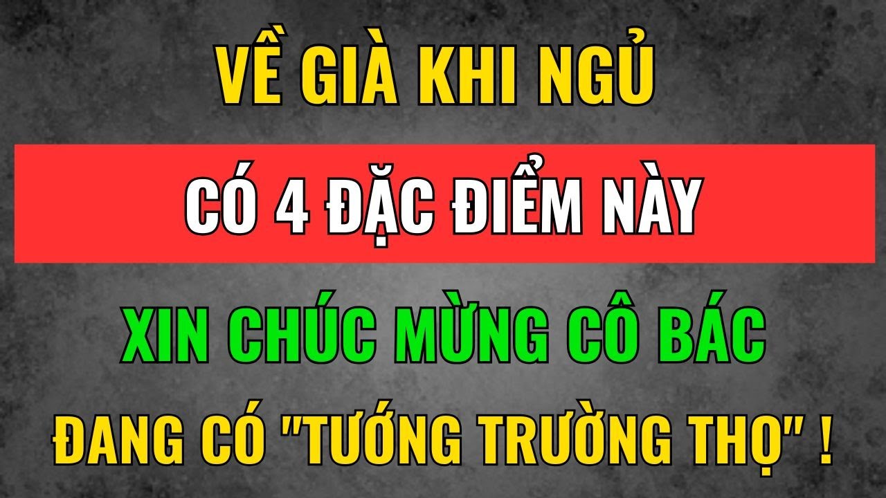 VỀ GIÀ Đi Ngủ Có 4 Đặc Điểm Này Sống Thọ 100 Tuổi | Tâm Tịnh Trí Sáng