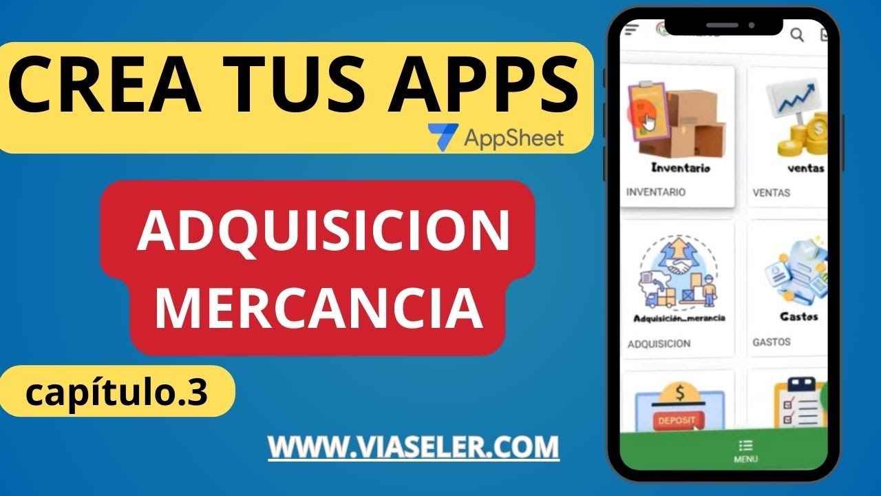 Crea tus propias apps en AppSheet desde cero secci&oacute;n adquisici&oacute;n mercanc&iacute;as. Cap&iacute;tulo 3-PARTE.1