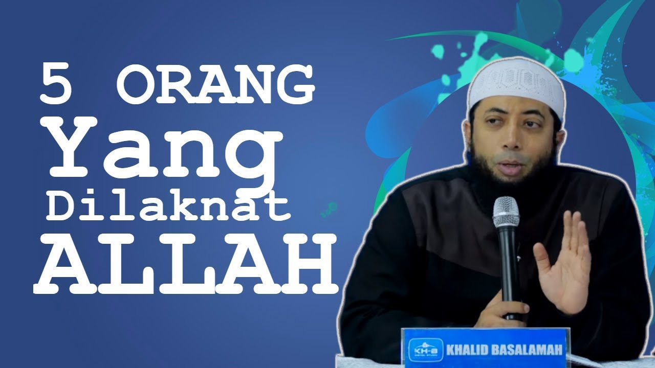 5 ORANG yang dilaknat ALLAH Subhanahuwata'ala - Ustadz Dr. Khalid Basalamah