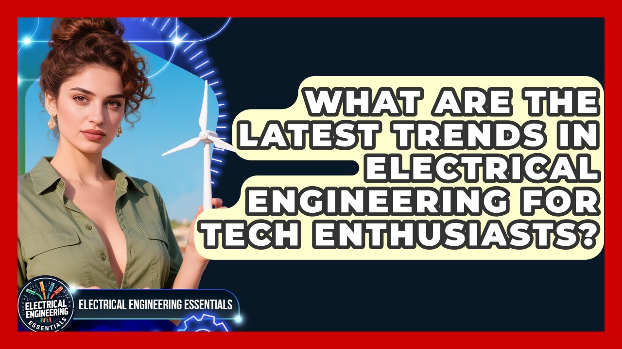 What Are the Latest Trends in Electrical Engineering for Tech Enthusiasts?