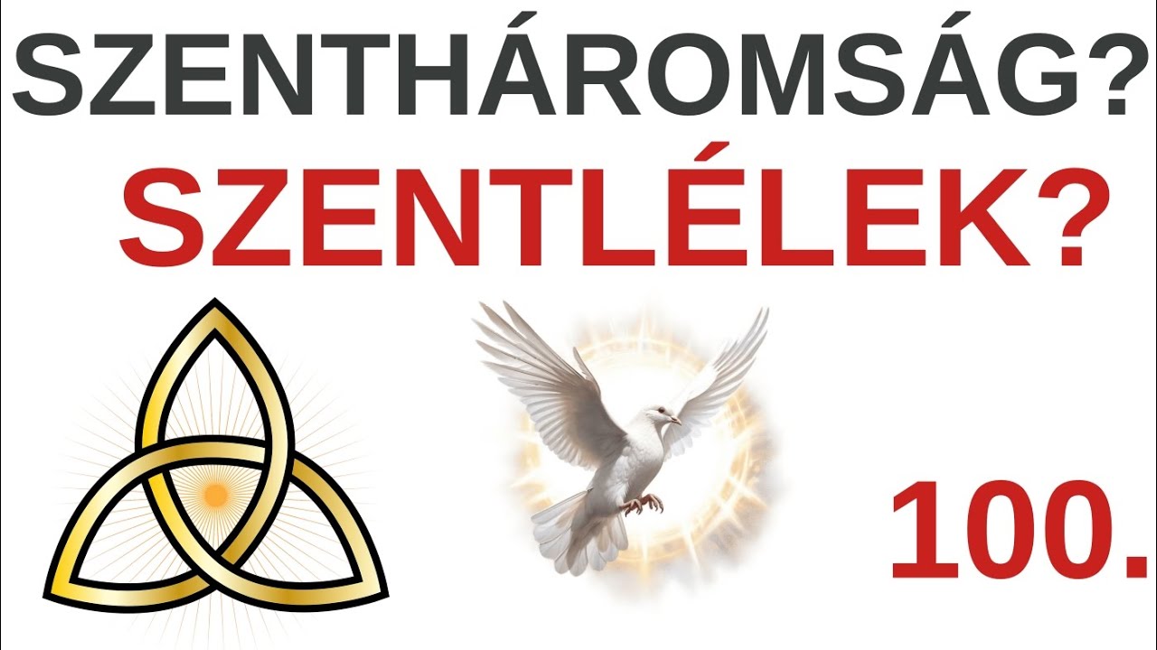 A Szenth&aacute;roms&aacute;g &eacute;s a Szentl&eacute;lek / A Bibli&aacute;r&oacute;l - &eacute;rthetően - 100. r&eacute;sz