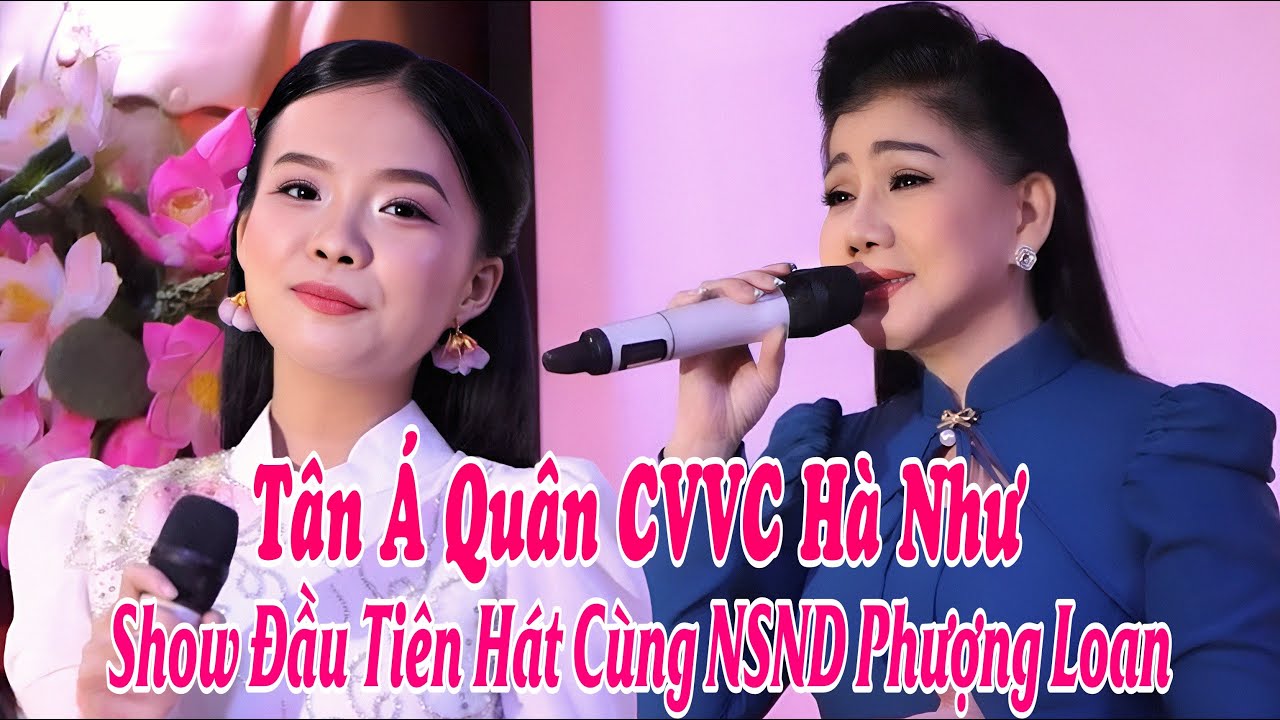 Tân Á Quân CVVC Hà Như Show Đầu Tiên Được Hát Cùng NSND Phượng Loan Quá Tuyệt Vời