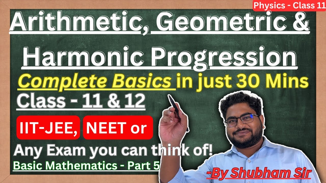 Chapter-4, Lecture-5 | Basic Mathematics | Arithmetic, Geometric & Harmonic Progression | Physics-11
