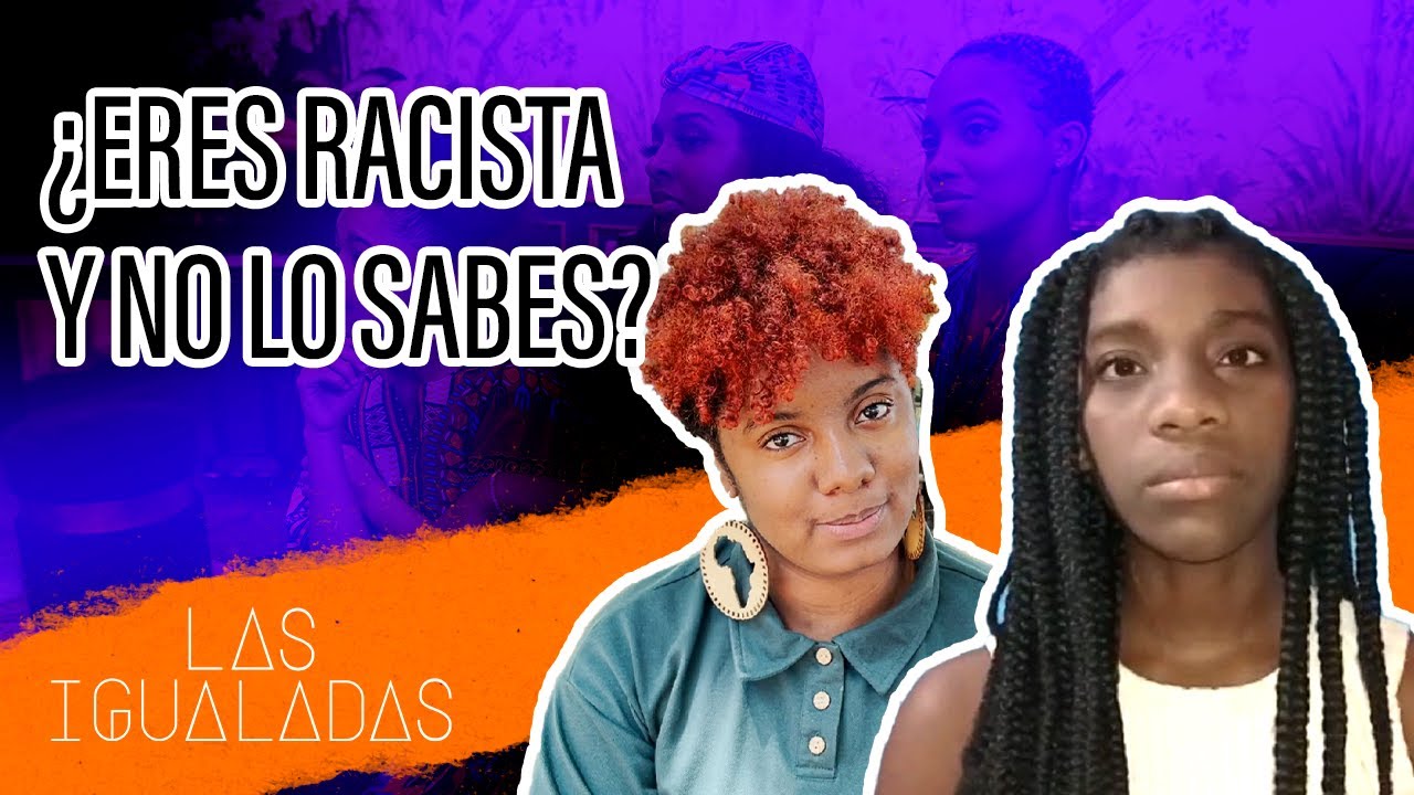 ¿Eres racista y no lo sabes? | Las Igualadas