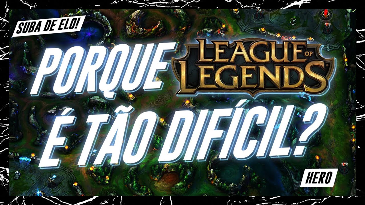 PORQUE LOL É TÃO DIFÍCIL (e o que fazer para ficar fácil)