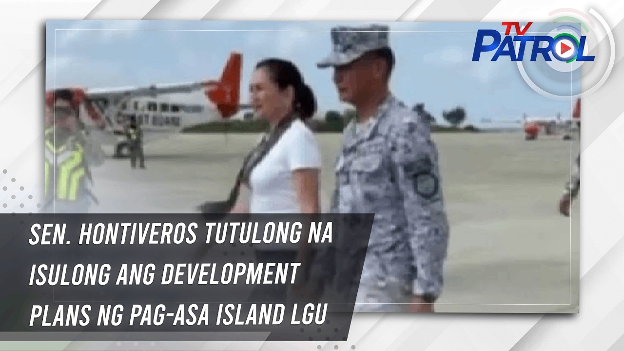 TV PATROL: Sen. Hontiveros tutulong na isulong ang development plans ng Pag-Asa Island LGU