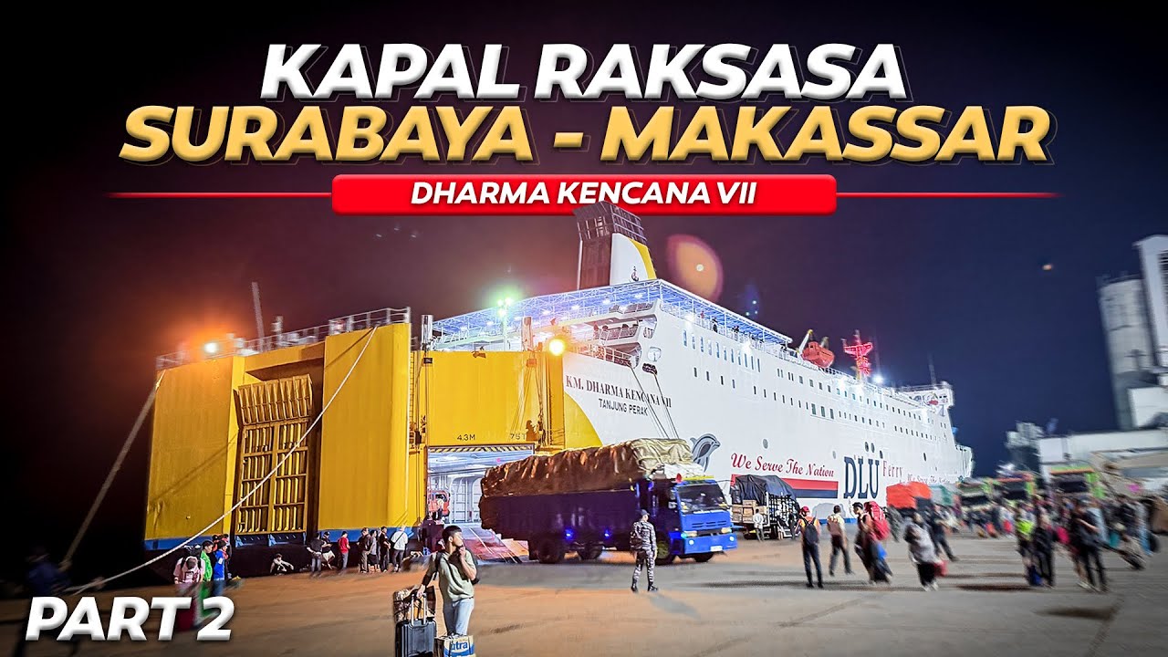 KAPAL RAKSASA MEWAH ‼️ Surabaya - Makassar Km Dharma Kencana VII Part2