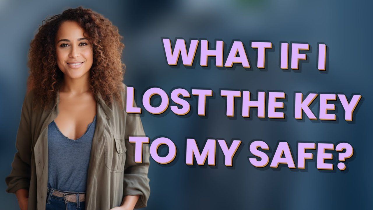 What if I lost the key to my safe?