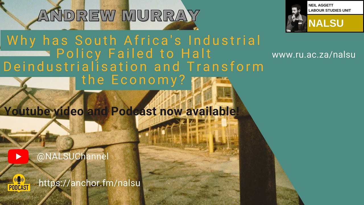 2023: Andrew Murray - Why has South Africa's Industrial Policy Failed to Halt Deindustrialisation...