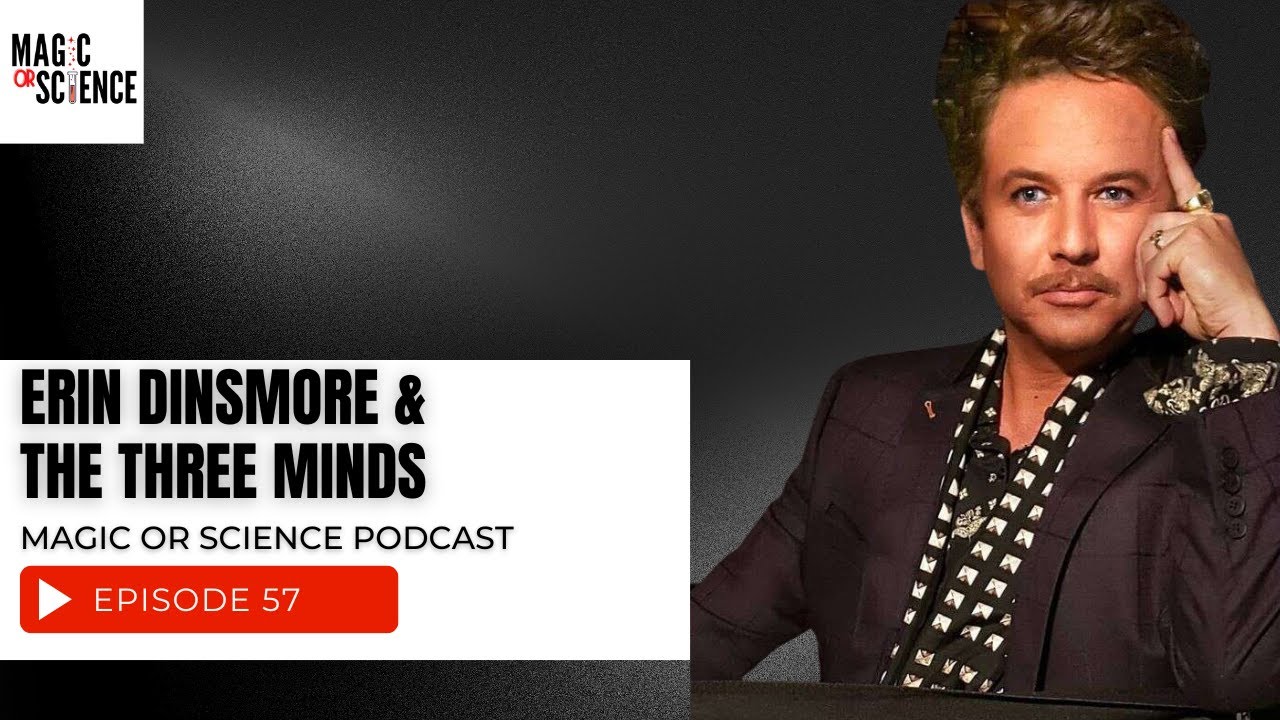 Erin Dinsmore & The Three Minds | Magic or Science Podcast Episode 57