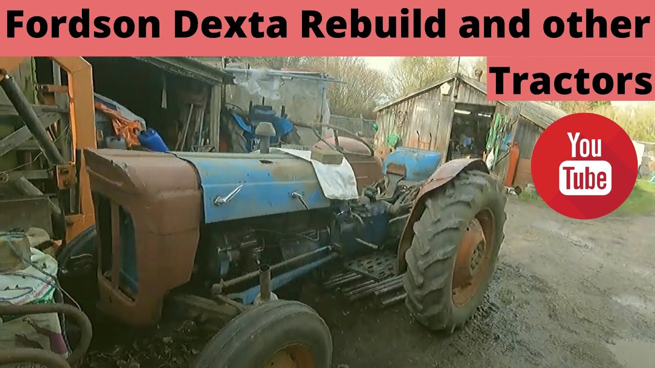 Fordson Dexta Rebuild and other Tractors
