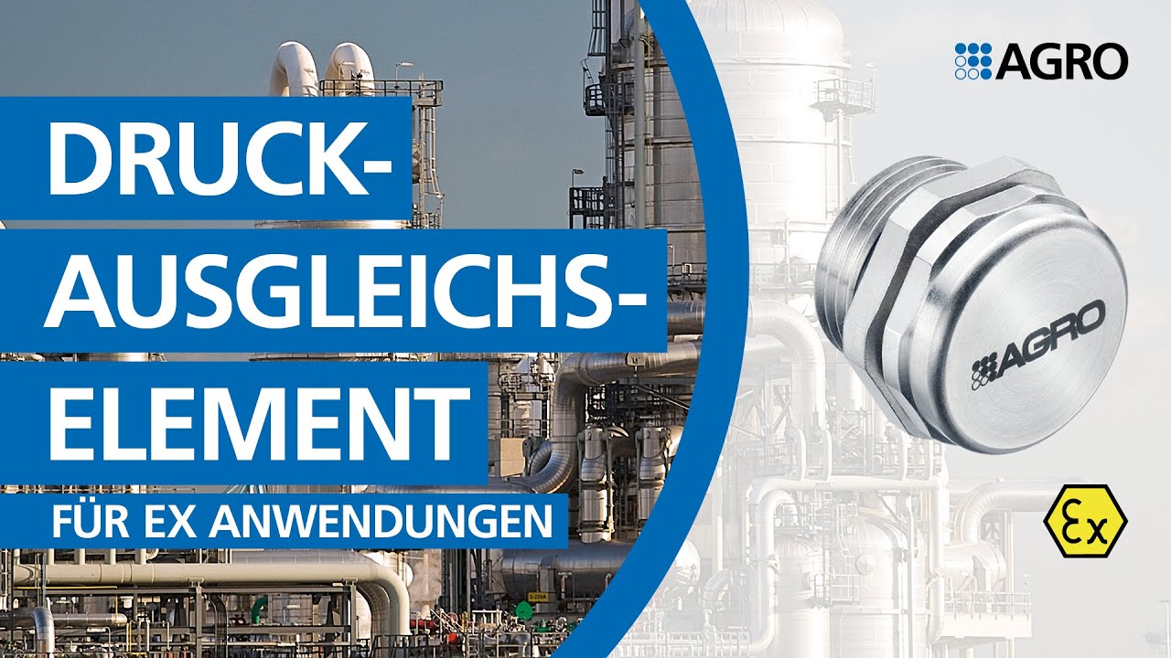 AGRO Druckausgleichselemente. Jetzt auch für Ex Anwendungen.