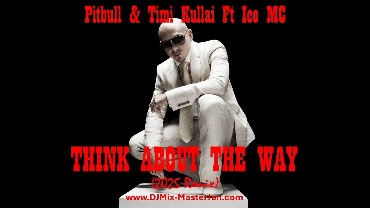 Pitbull & Timi Kullai Ft Ice MC | THINK ABOUT THE WAY (2025 REMIX)