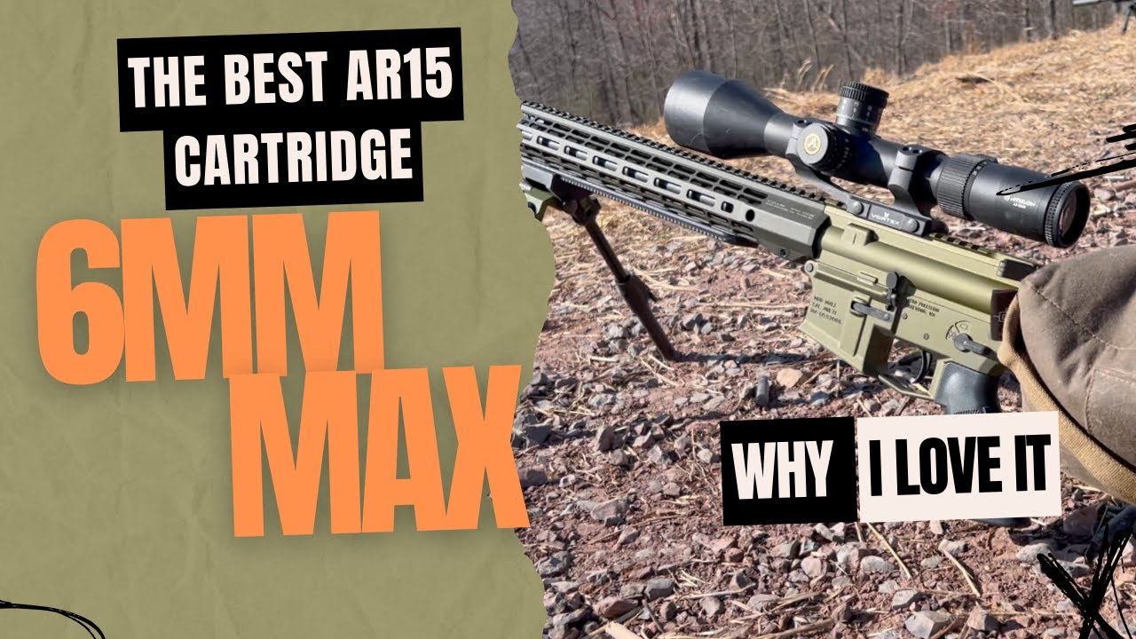 The Best AR15 Cartridge IS HERE! The 6mm Max