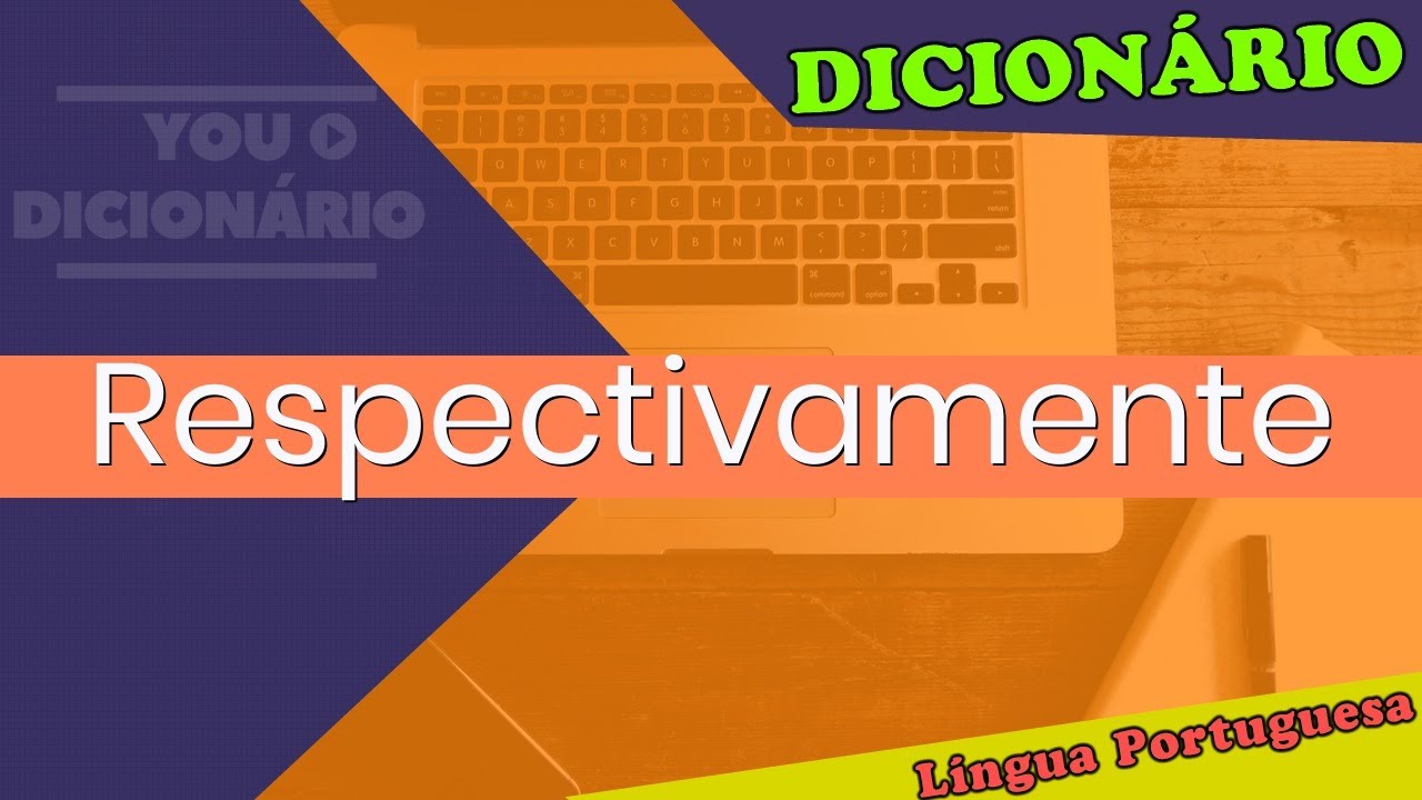 Respectivamente - You Dicion&aacute;rio - Dicion&aacute;rio da L&iacute;ngua Portuguesa