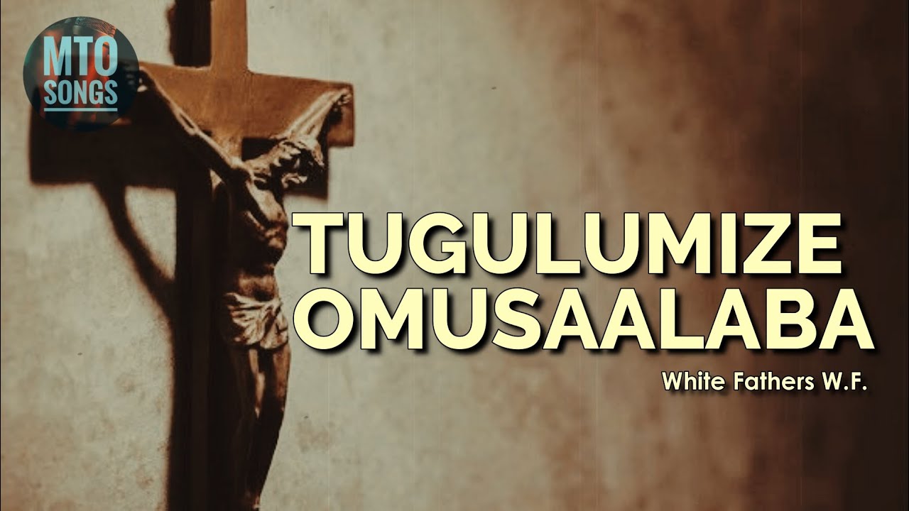 TUGULUMIZE OMUSAALABA | White Fathers W.F. (MTO 209)