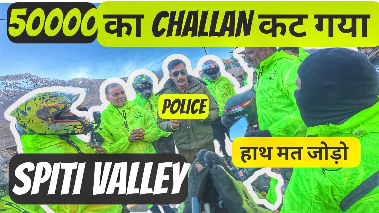 50000 का CHALLAN कट गया Spiti Valley में || Police VS Bikers 