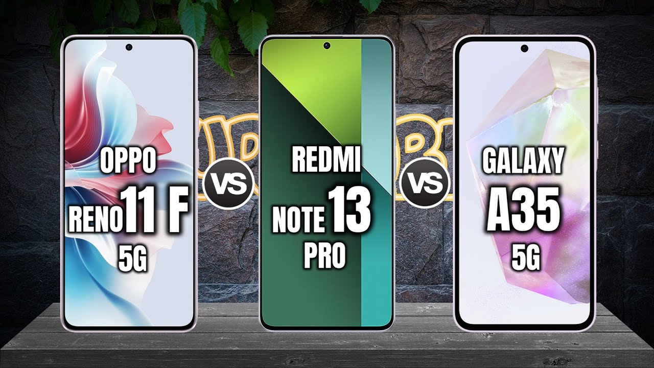 OPPO RENO 11F vs XIAOMI REDMI NOTE 13 PRO vs SAMSUNG GALAXY A35 5G