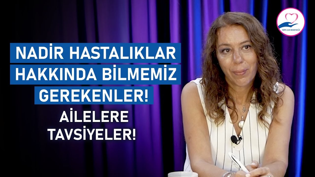 Nadir Hastalıklar Hakkında Bilmemiz Gerekenler! Ailelere  Tavsiyeler! | MPS LH Derneği