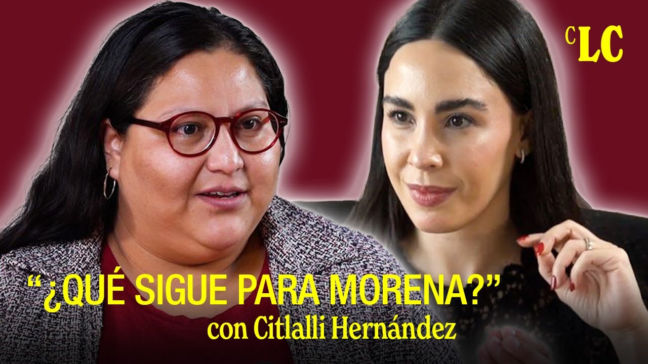 ¿Qué sigue para MORENA? Una Entrevista a Profundidad - Citlalli Hernández con La Chávez
