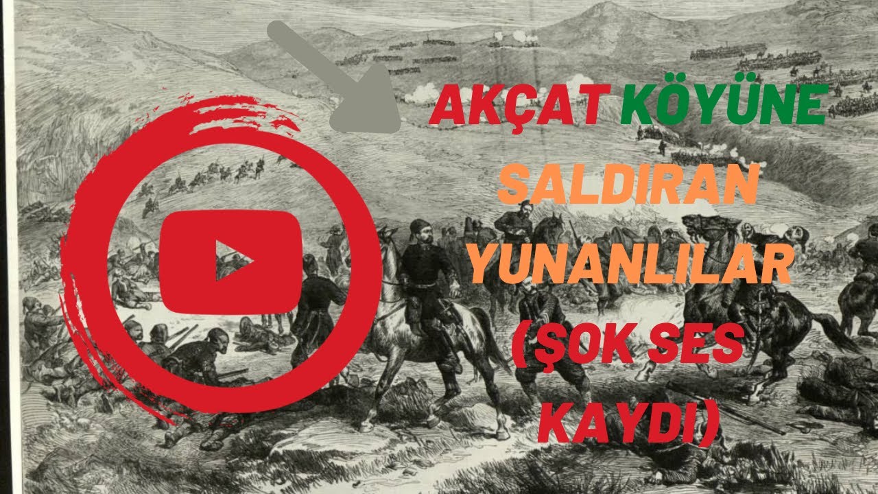 AKÇAT KÖYÜNE SALDIRAN YUNANLILAR | YUNANLILAR HAKKINDA TARİHİ SES KAYDI